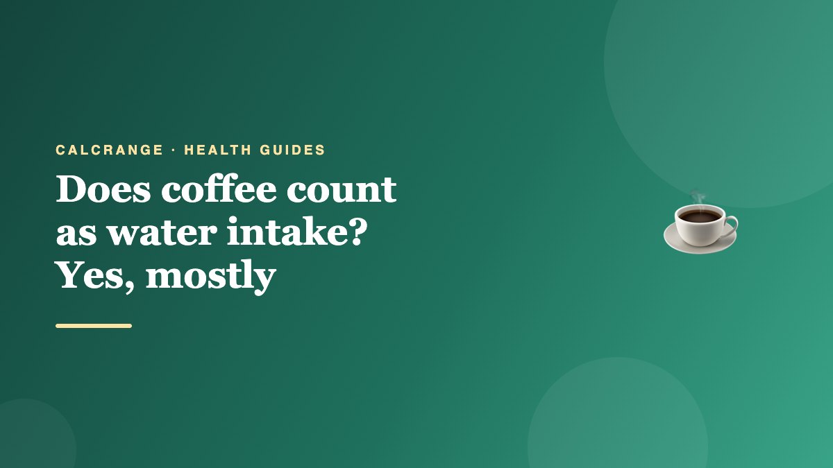 Does coffee count as water intake? Yes, mostly