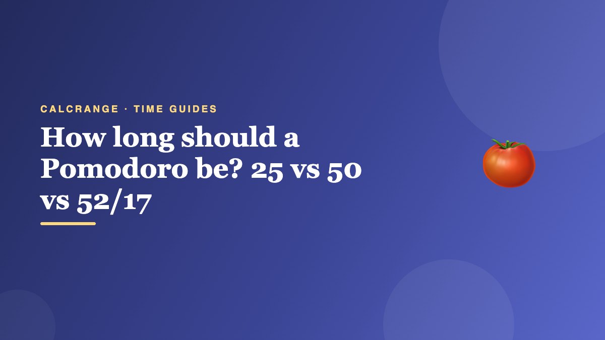 How long should a Pomodoro be? 25 vs 50 vs 52/17