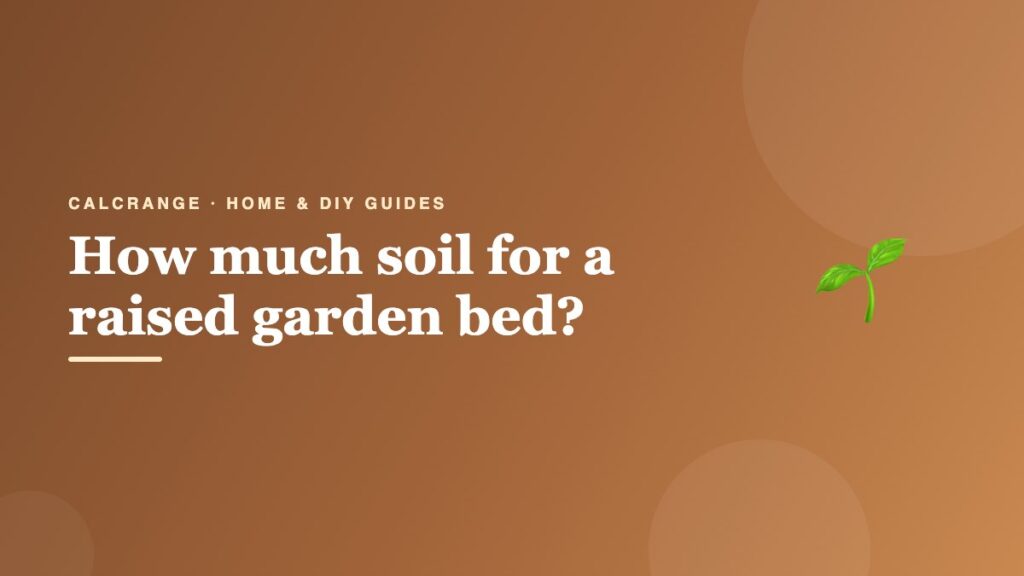 How much soil for a raised garden bed?