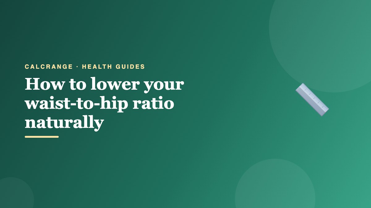 How to lower your waist-to-hip ratio naturally