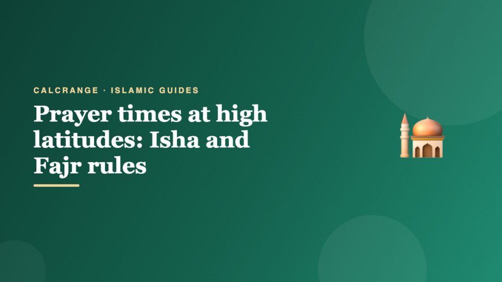 Prayer times at high latitudes: Isha and Fajr rules