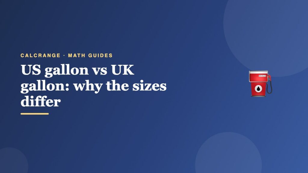 US gallon vs UK gallon: why the sizes differ