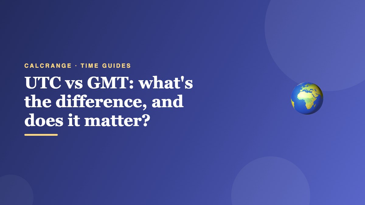 UTC vs GMT: what's the difference, and does it matter?